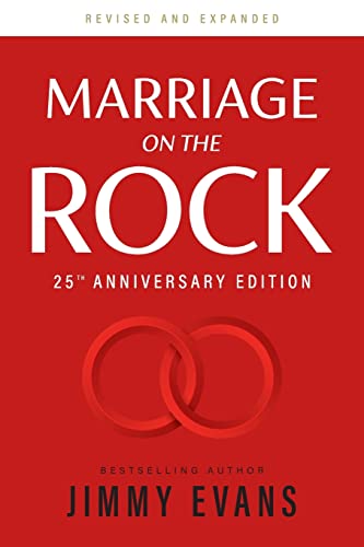 Marriage on the Rock 25th Anniversary: The Comprehensive Guide to a Solid, Healthy and Lasting Marriage (Marriage on the Rock Book) (A Marriage On The Rock Book)